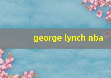 george lynch nba